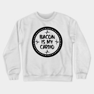 Bacon Is My Cardio Crewneck Sweatshirt